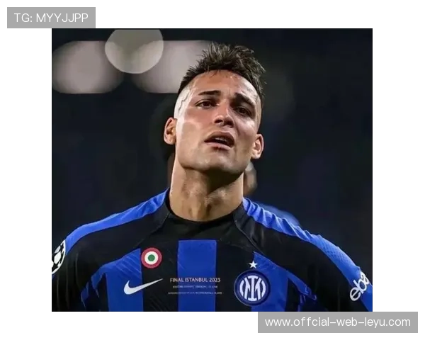 劳塔罗关键比赛表现与核心身份匹配度解析